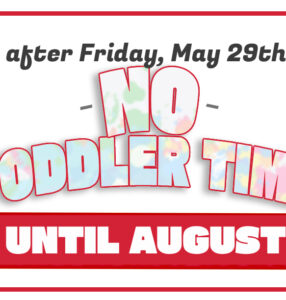 No Toddler Time until August!